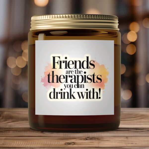 Friends are the therapists you can drink with, Amber Jar Scented Candles, 2 Sizes - Image 4