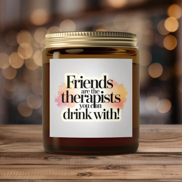 Friends are the therapists you can drink with, Amber Jar Scented Candles, 2 Sizes