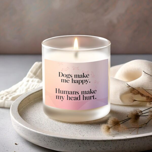 Dogs Make Me Happy Humans Hurt My Head Frosted Glass Scented Candle - Image 2