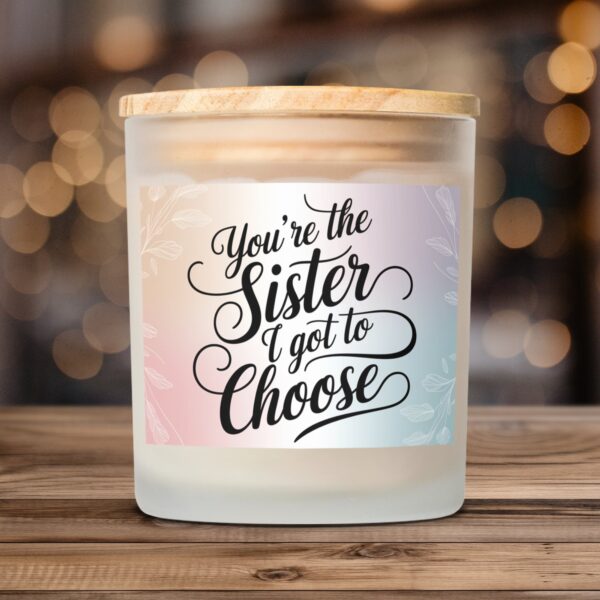 You're the Sister I Got to Choose, Frosted Glass Scented Candle