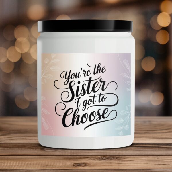 Youre the Sister I Got to Choose Candle, Scented Candle Gift, Sister Birthday Gift, Friendship Candle