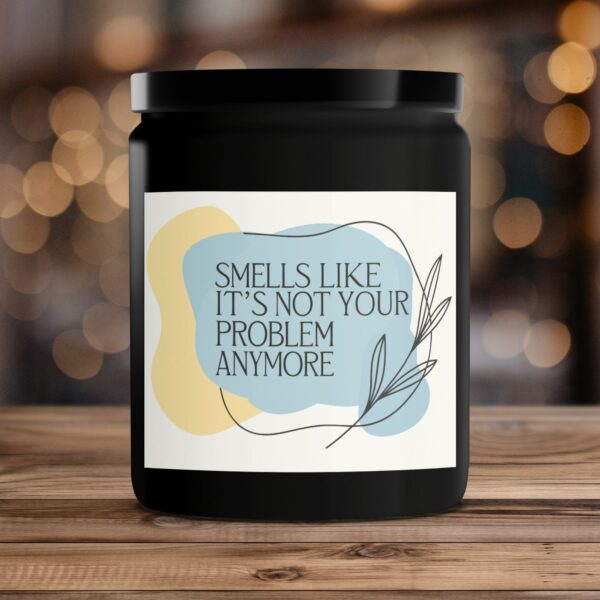 Smells Like It's Not Your Problem Anymore Candle, Funny Scented Candle, Unique Gift, Aromatherapy Candle, Home Decor, Relaxation Candle - Image 4